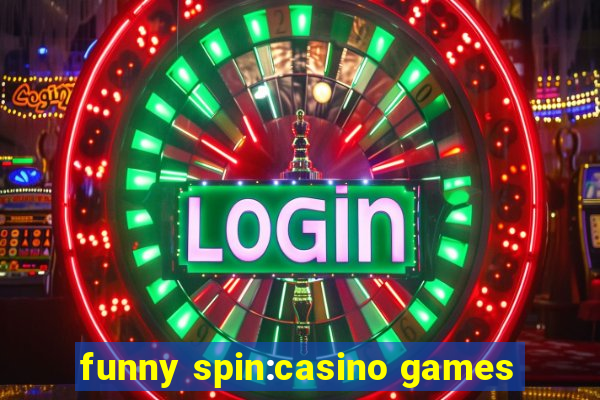 funny spin:casino games